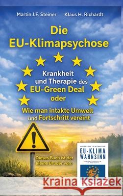 Die EU-Klimapsychose Richardt, Klaus Hellmuth, Steiner, Martin J.F. 9783384699213