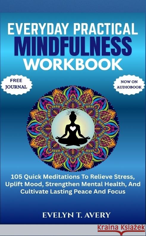 EVERYDAY PRACTICAL MINDFULNESS WORKBOOK Avery, Evelyn T. 9783384699381