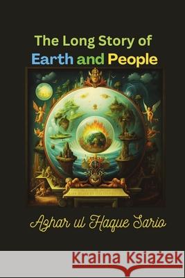 The Long Story of Earth and People Azhar Ul Haque Sario 9783384699787 Azhar Sario Hungary