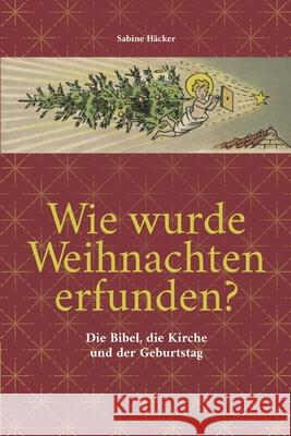 Wie wurde Weihnachten erfunden? Häcker, Sabine 9783384700599 tredition