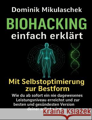 Biohacking einfach erklärt Mikulaschek, Dominik 9783384702432 tredition