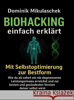 Biohacking einfach erklärt Mikulaschek, Dominik 9783384702449 tredition