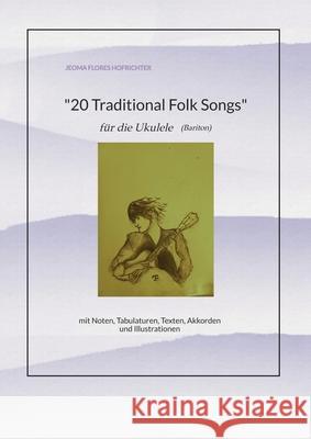 20 Traditional Folk-Songs für Ukulele (Bariton) Hofrichter, Jeoma Flores 9783384703491 tredition