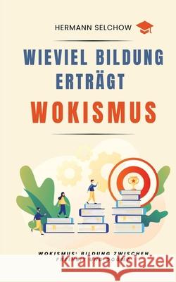 Wieviel Bildung erträgt Wokismus Selchow, Hermann 9783384704658 tredition