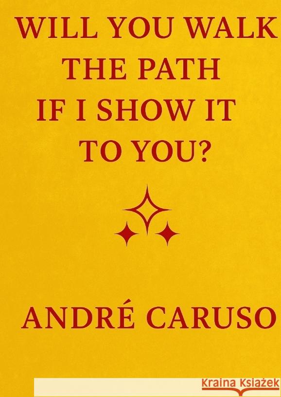 WILL YOU WALK THE PATH IF I SHOW IT TO YOU ? Caruso, André 9783384705716
