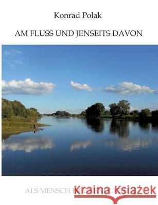 AM FLUSS UND JENSEITS DAVON Polak, Konrad 9783384706102