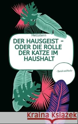 DER HAUSGEIST - Oder die Rolle der Katze im Haushalt (Softcover) - Hofnarr des Lichts, Hellstern 9783384706300 tredition