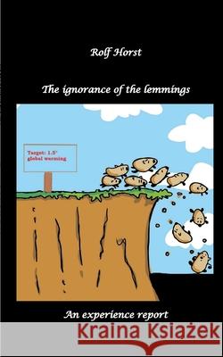 The ignorance of the lemmings - App lemmings, Cardriver lemmings, Dog owner lemmings, Waste lemmings, Landlord lemmings, Autism, Horst, Rolf, Horst, Nieke 9783384706607