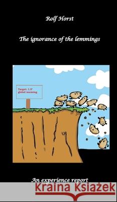 The ignorance of the lemmings - App lemmings, Cardriver lemmings, Dog owner lemmings, Waste lemmings, Landlord lemmings, Autism, Horst, Rolf, Horst, Nieke 9783384706614