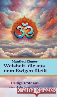 Weisheit, die aus dem Ewigen fließt Ehmer, Manfred 9783384707963 Theophania Verlag