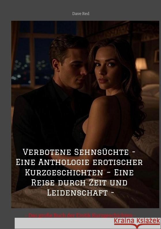 Verbotene Sehnsüchte - Eine Anthologie erotischer Kurzgeschichten - Eine Reise durch Zeit und Leidenschaft - Red, Dave 9783384708960