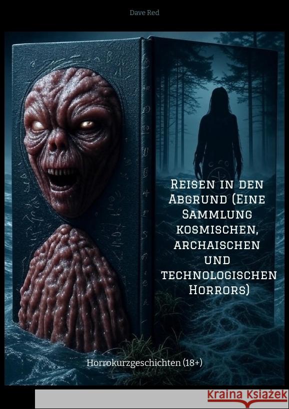 Reisen in den Abgrund (Eine Sammlung kosmischen, archaischen und technologischen Horrors) Red, Dave 9783384708991