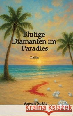 Blutige Diamanten im Paradies Spälte, Simone 9783384711502 tredition