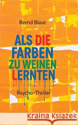 Als die Farben zu weinen lernten Blase, Bernd 9783384711717