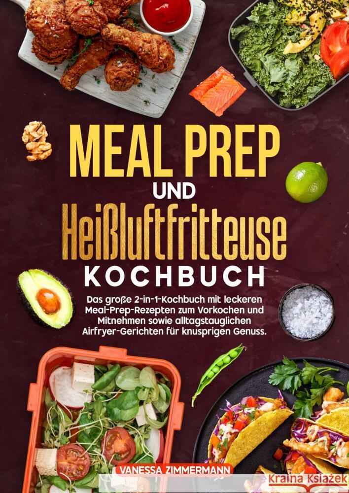 Meal Prep und Heißluftfritteuse Kochbuch Zimmermann, Vanessa 9783384713759 KochKreationX
