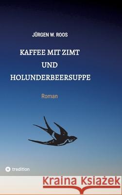 Kaffee mit Zimt und Holunderbeersuppe Roos, Jürgen W. 9783384715890