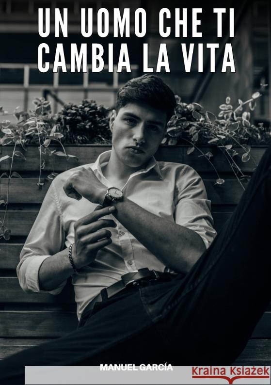 Un Uomo che ti Cambia la Vita García, Manuel 9783384716026