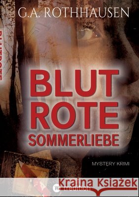 BLUTROTE SOMMERLIEBE Rothhausen, G.A. 9783384716248 tredition