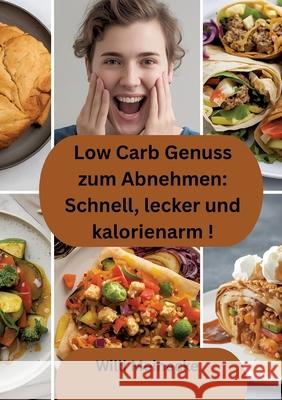 Low Carb Genuss zum Abnehmen: Schnell, lecker und kalorienarm Meinecke, Willi 9783384716446