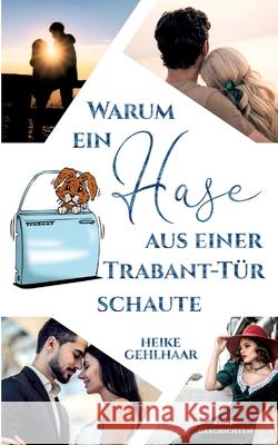 Warum ein Hase aus einer Trabant-T?r schaute: Die aufregendste Reise nach dem Orient-Express Heike Gehlhaar 9783384717757