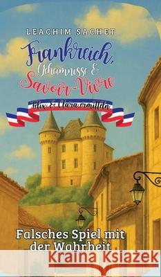 Frankreich, Geheimnisse & Savoir-Vivre: Felix und Clara ermitteln Sachet, Leachim 9783384719492 tredition