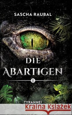 Tyrannei Raubal, Sascha 9783384722102