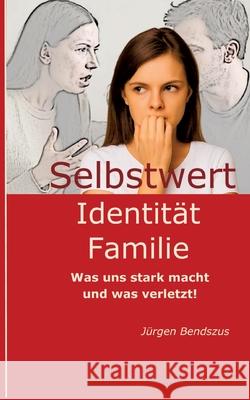 Selbstwert - Identität - Familie. Bendszus, Jürgen 9783384722485