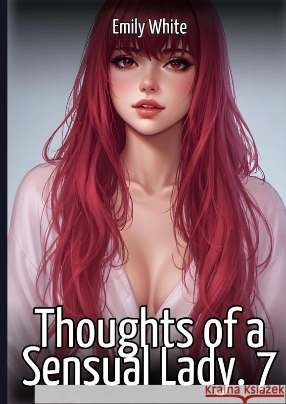 Thoughts of a Sensual Lady. 7 White, Emily 9783384724021 Emily White