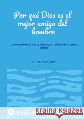 Por qué Dios es el mejor amigo del hombre Schmitz, Wilfried 9783384724052