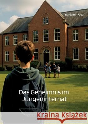 Das Geheimnis im Jungeninternat Arta, Benjamin 9783384724939 tredition
