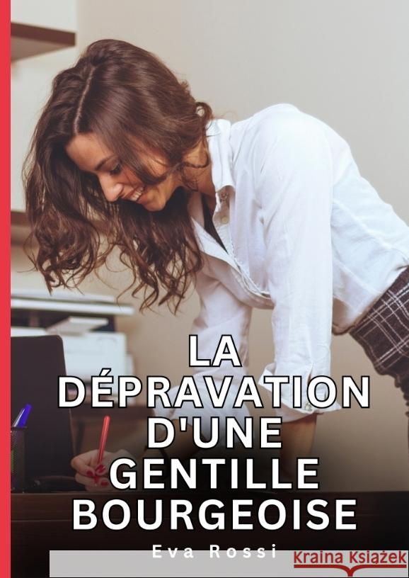 La dépravation d'une gentille bourgeoise Rossi, Eva 9783384725127 Eva Rossi