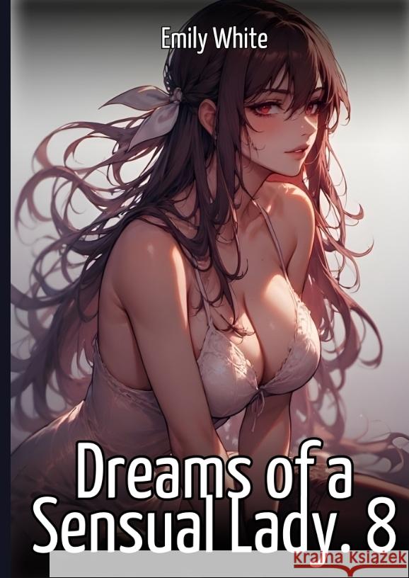 Dreams of a Sensual Lady. 8 White, Emily 9783384725325 Emily White