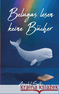 Belugas lesen keine Bücher Salhi, Annabel 9783384726650