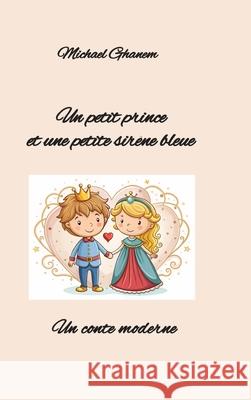 Un petit prince et une petite sirène bleue Ghanem, Michael 9783384727138 tredition