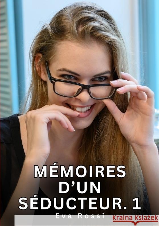 Mémoires d'un séducteur. 1 Rossi, Eva 9783384730350 Eva Rossi
