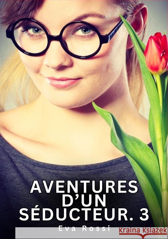 Aventures d'un Séducteur. 3 Rossi, Eva 9783384732026 Eva Rossi