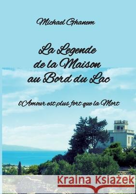 La  Legende de la Maison  au Bord du Lac Ghanem, Michael 9783384733863 tredition