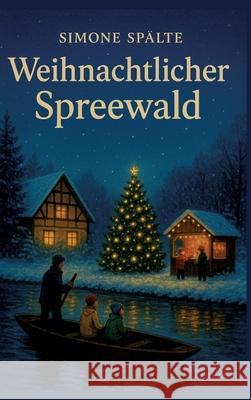 Weihnachtlicher Spreewald Spälte, Simone 9783384734396 tredition