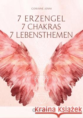7 Chakra 7 Erzengel 7 Lebensthemen Jenni, Corinne 9783384734723