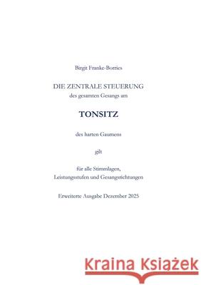 Die zentrale Steuerung des gesamten Gesangs am Tonsitz des harten Gaumens Franke-Borries, Birgit 9783384734785 tredition