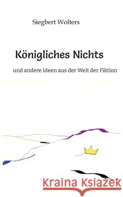 Königliches Nichts Wolters, Siegbert 9783384735997