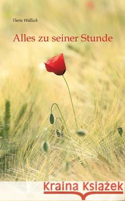 Alles zu seiner Stunde Wallisch, Theres 9783384736000 tredition