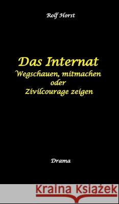 Das Internat - Heimkind, Alkoholiker, Vernachlässigung, Hochbegabt, Stipendium, Musikstudium, Mobbing, Ausgrenzung, Überfall, gefährliche Körperverletzung, Klavier, Gesang, Streiche Horst, Rolf 9783384737335