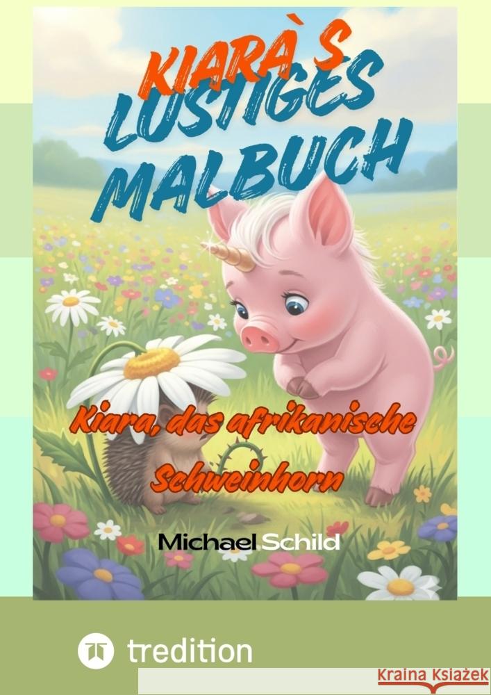 Kiara, das Afrikanische Schweinhonr- das Malbuch Schild, Michael 9783384738110