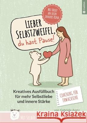 Lieber Selbstzweifel, du hast Pause! Aretz, Gabriele 9783384738622 tredition