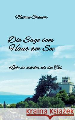 Die Sage  vom Haus am See Ghanem, Michael 9783384738936 tredition