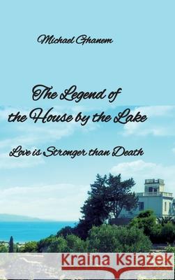 The legend  of the House  by the Lake Ghanem, Michael 9783384739728 tredition