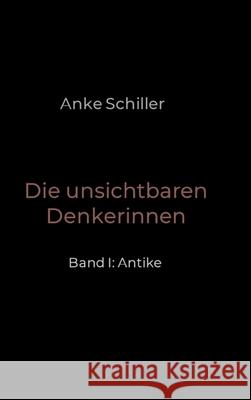 Die unsichtbaren Denkerinnen Schiller, Anke 9783384740281