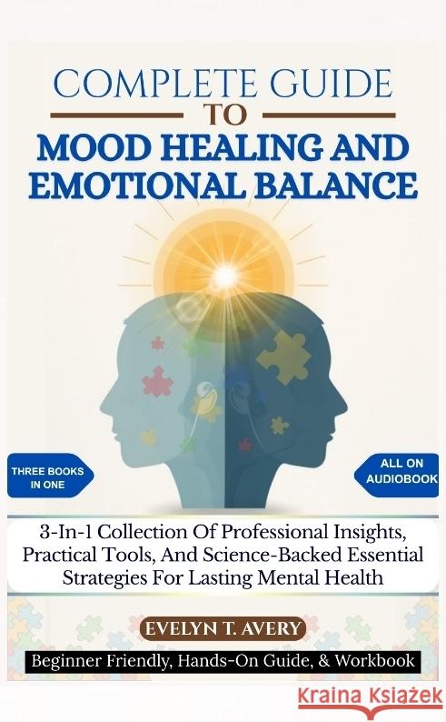COMPLETE GUIDE TO MOOD HEALING AND EMOTIONAL BALANCE Avery, Evelyn T. 9783384742094