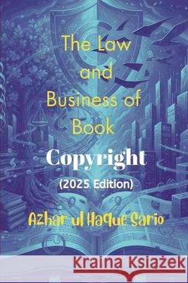 The Law and Business of Book Copyright (2025 Edition) Azhar Ul Haque Sario 9783384742667 Azhar Sario Hungary